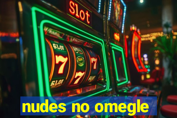 nudes no omegle